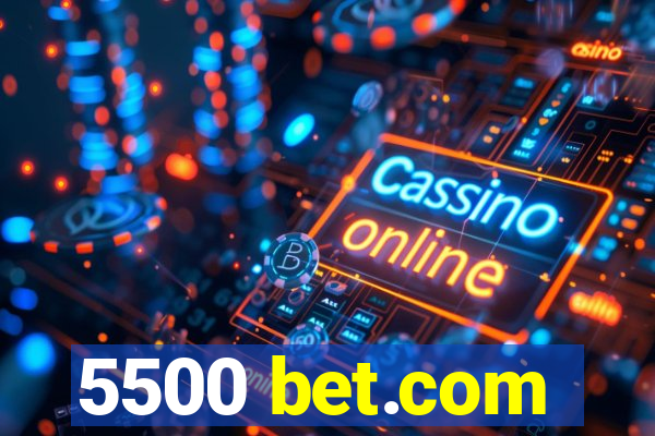 5500 bet.com